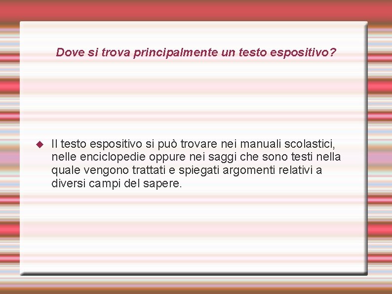 Dove si trova principalmente un testo espositivo? Il testo espositivo si può trovare nei