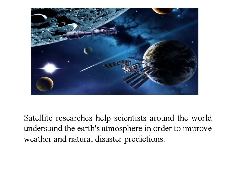 Satellite researches help scientists around the world understand the earth's atmosphere in order to
