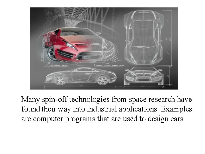 Many spin-off technologies from space research have found their way into industrial applications. Examples