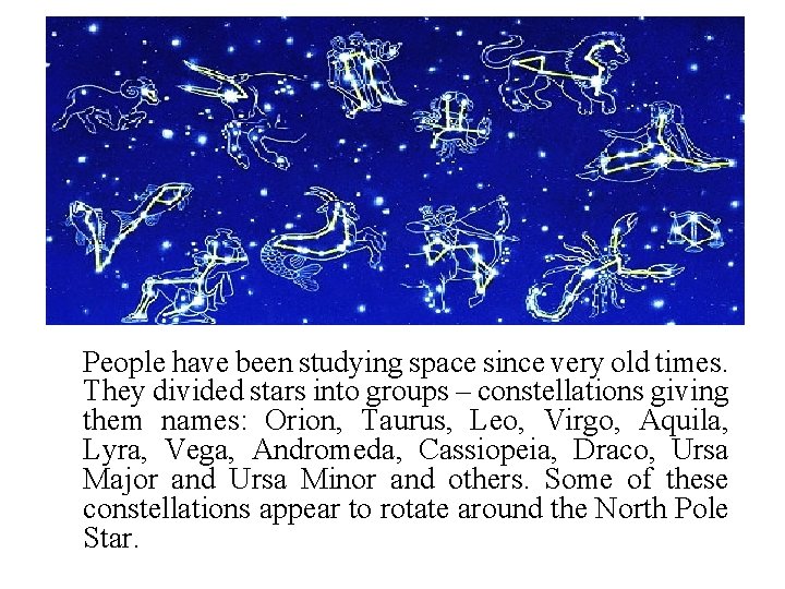 People have been studying space since very old times. They divided stars into groups