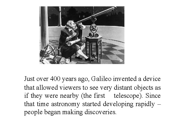Just over 400 years ago, Galileo invented a device that allowed viewers to see
