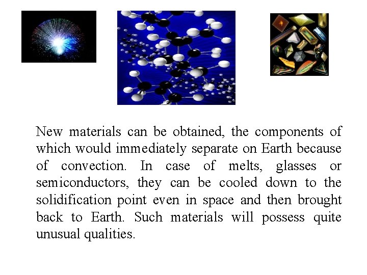 New materials can be obtained, the components of which would immediately separate on Earth