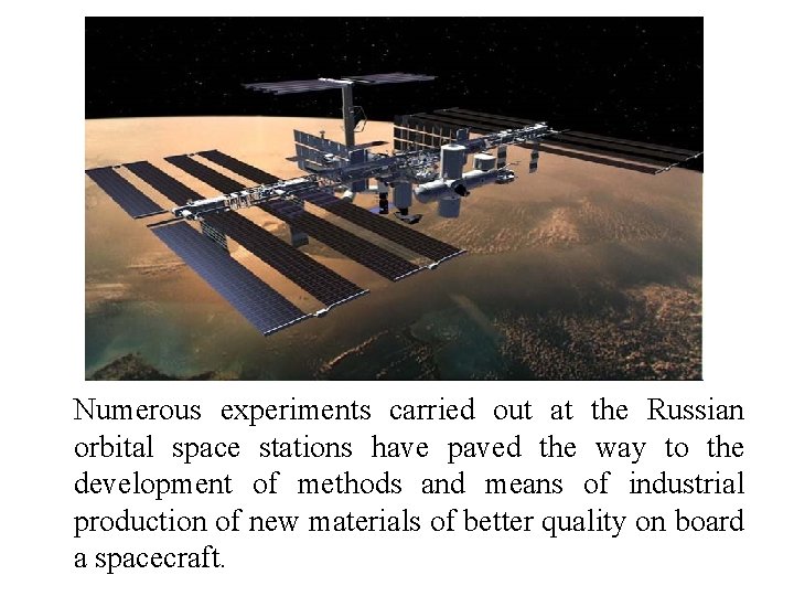 Numerous experiments carried out at the Russian orbital space stations have paved the way