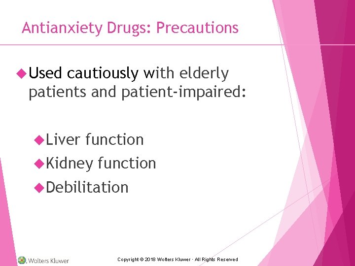 Antianxiety Drugs: Precautions Used cautiously with elderly patients and patient-impaired: Liver function Kidney function