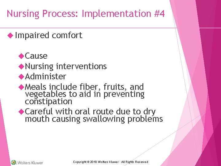 Nursing Process: Implementation #4 Impaired comfort Cause Nursing interventions Administer Meals include fiber, fruits,