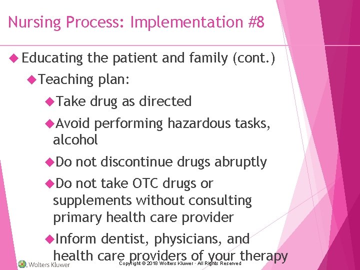 Nursing Process: Implementation #8 Educating the patient and family (cont. ) Teaching Take plan: