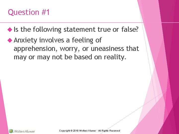 Question #1 Is the following statement true or false? Anxiety involves a feeling of