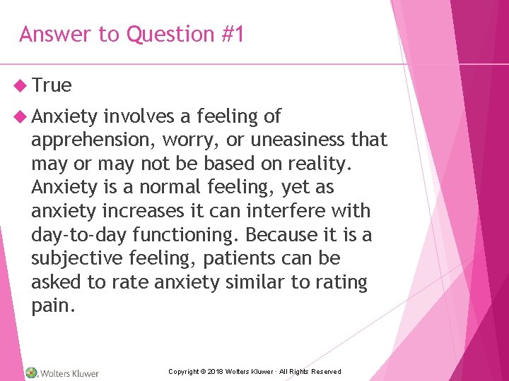 Answer to Question #1 True Anxiety involves a feeling of apprehension, worry, or uneasiness