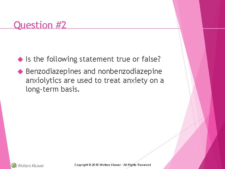 Question #2 Is the following statement true or false? Benzodiazepines and nonbenzodiazepine anxiolytics are