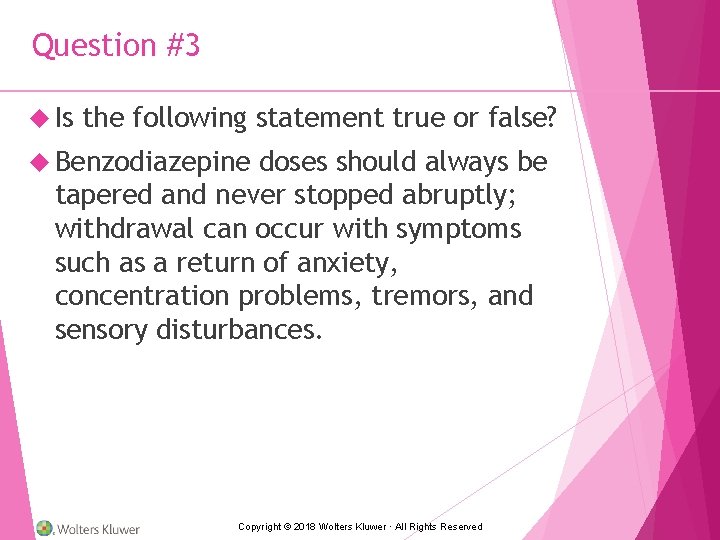 Question #3 Is the following statement true or false? Benzodiazepine doses should always be