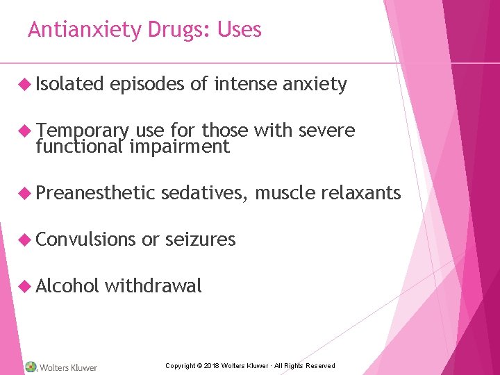 Antianxiety Drugs: Uses Isolated episodes of intense anxiety Temporary use for those with severe