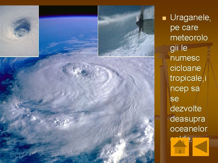 n Uraganele, pe care meteorolo gii le numesc cicloane tropicale, i ncep sa se