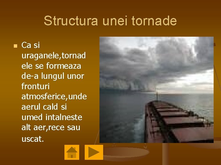 Structura unei tornade n Ca si uraganele, tornad ele se formeaza de-a lungul unor