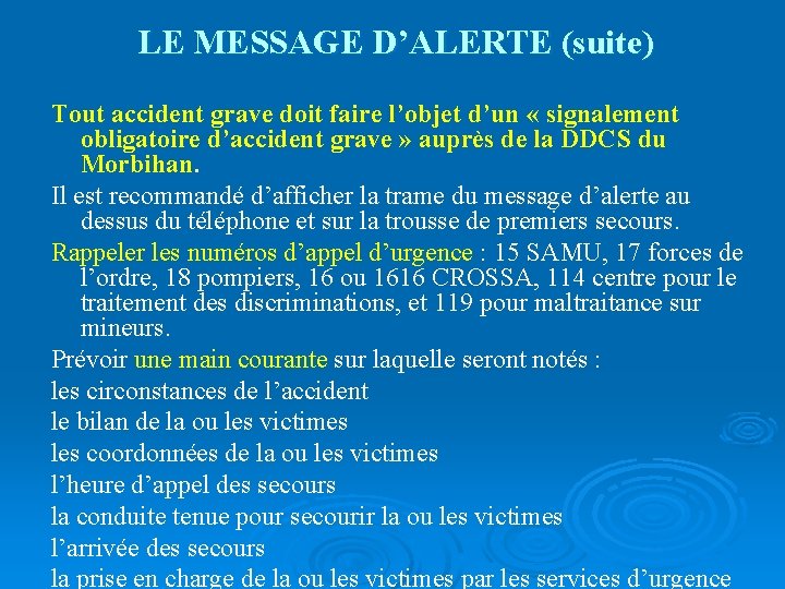 LE MESSAGE D’ALERTE (suite) Tout accident grave doit faire l’objet d’un « signalement obligatoire