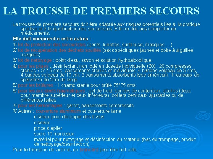 LA TROUSSE DE PREMIERS SECOURS La trousse de premiers secours doit être adaptée aux