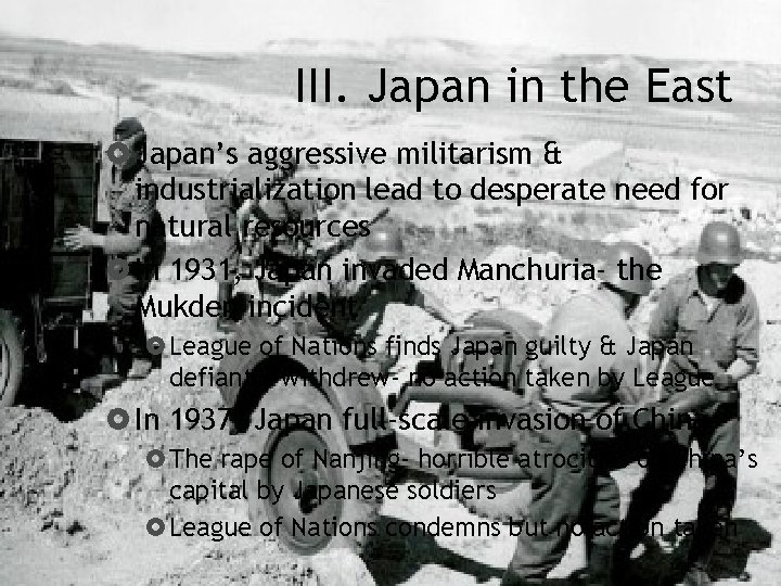 III. Japan in the East Japan’s aggressive militarism & industrialization lead to desperate need