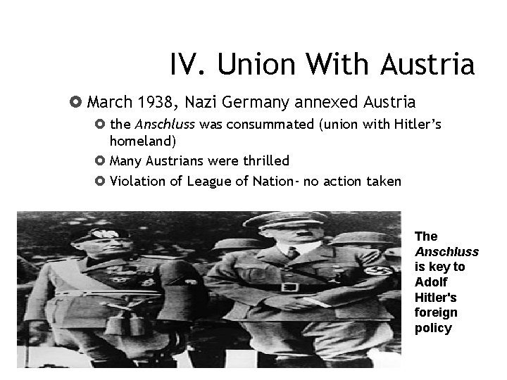 IV. Union With Austria March 1938, Nazi Germany annexed Austria the Anschluss was consummated