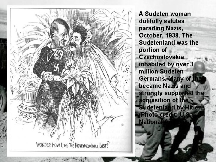 A Sudeten woman dutifully salutes parading Nazis, October, 1938. The Sudetenland was the portion