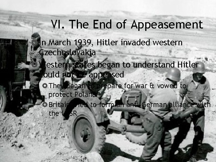 VI. The End of Appeasement In March 1939, Hitler invaded western Czechoslovakia Western states