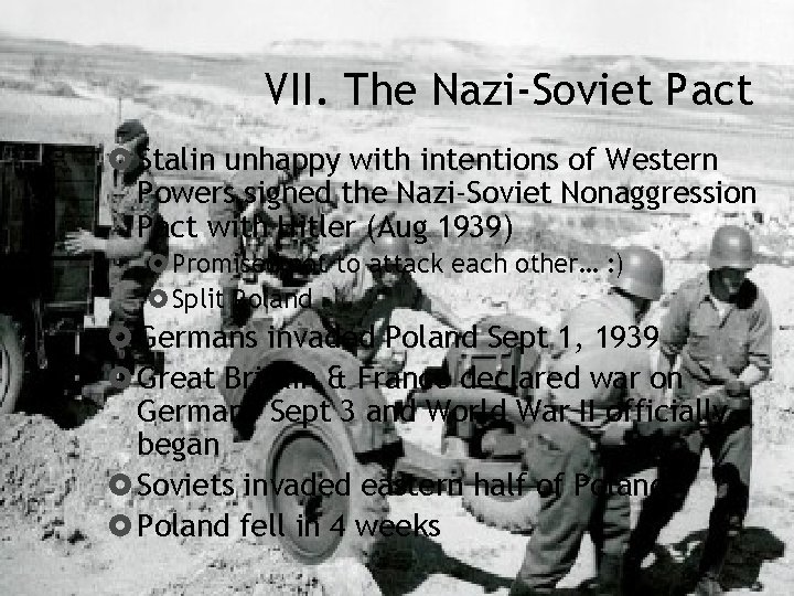 VII. The Nazi-Soviet Pact Stalin unhappy with intentions of Western Powers signed the Nazi-Soviet