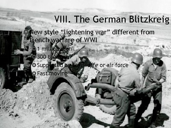 VIII. The German Blitzkreig New style “lightening war” different from trench warfare of WWI