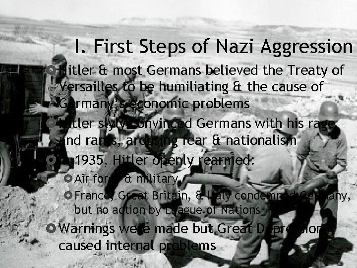 I. First Steps of Nazi Aggression Hitler & most Germans believed the Treaty of