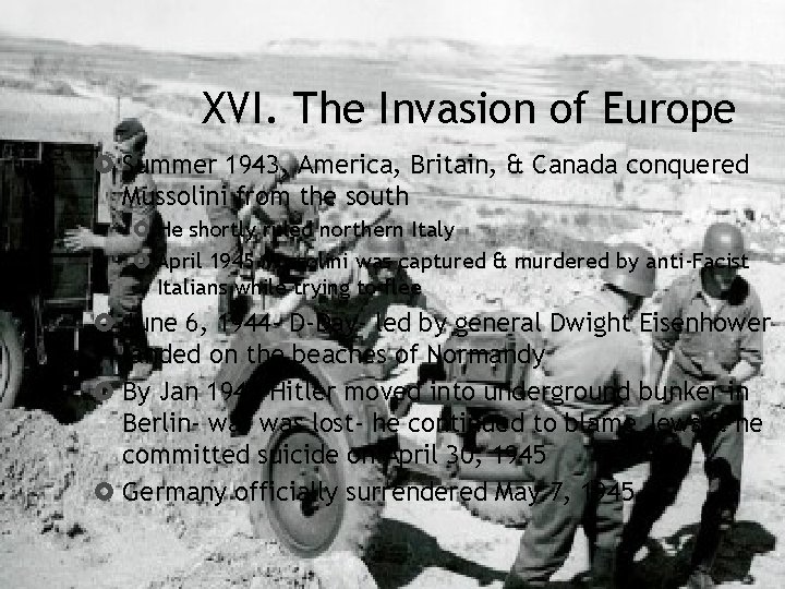 XVI. The Invasion of Europe Summer 1943, America, Britain, & Canada conquered Mussolini from