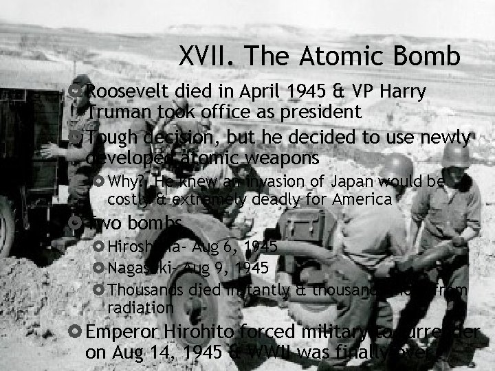 XVII. The Atomic Bomb Roosevelt died in April 1945 & VP Harry Truman took