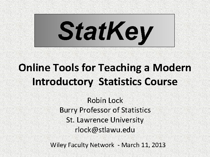 Stat. Key Online Tools for Teaching a Modern Introductory Statistics Course Robin Lock Burry