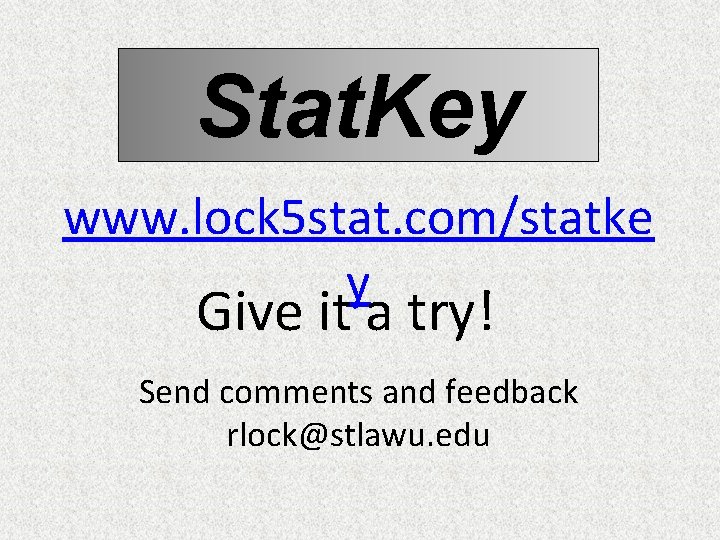 Stat. Key www. lock 5 stat. com/statke y Give it a try! Send comments