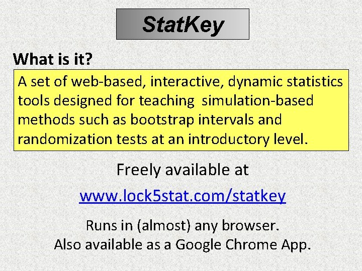 Stat. Key What is it? A set of web-based, interactive, dynamic statistics tools designed