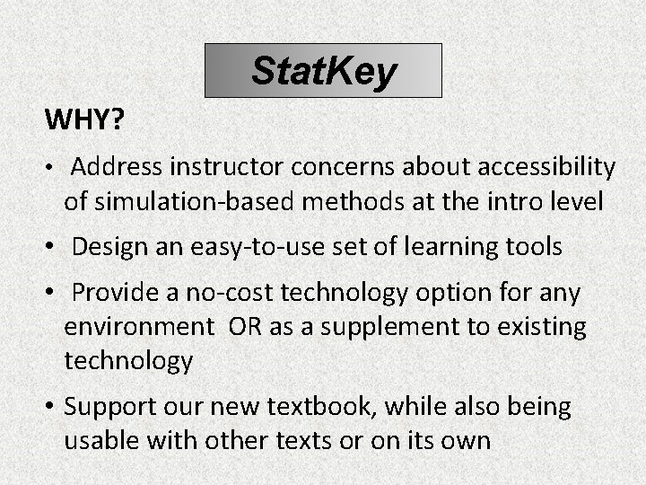 Stat. Key WHY? • Address instructor concerns about accessibility of simulation-based methods at the