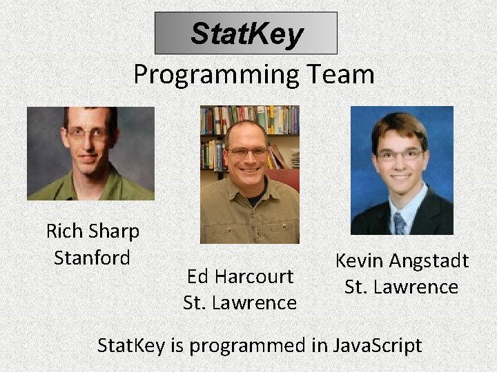Stat. Key Programming Team Rich Sharp Stanford Ed Harcourt St. Lawrence Kevin Angstadt St.