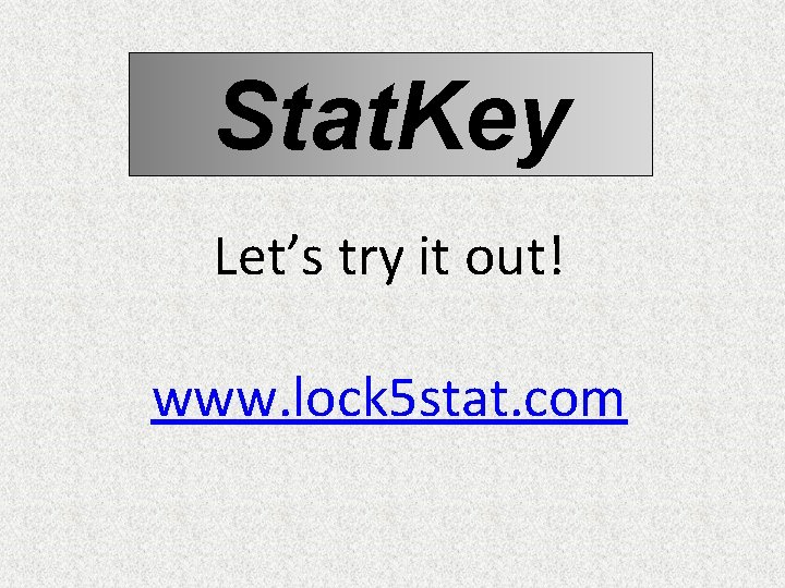 Stat. Key Let’s try it out! www. lock 5 stat. com 