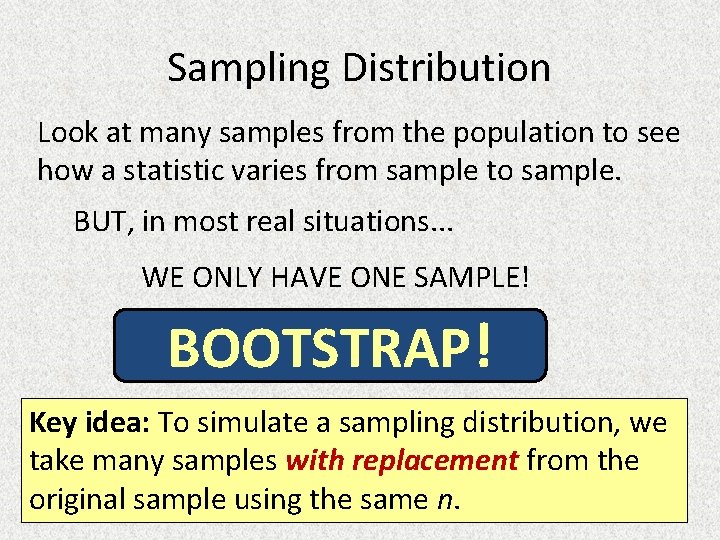 Sampling Distribution Look at many samples from the population to see how a statistic