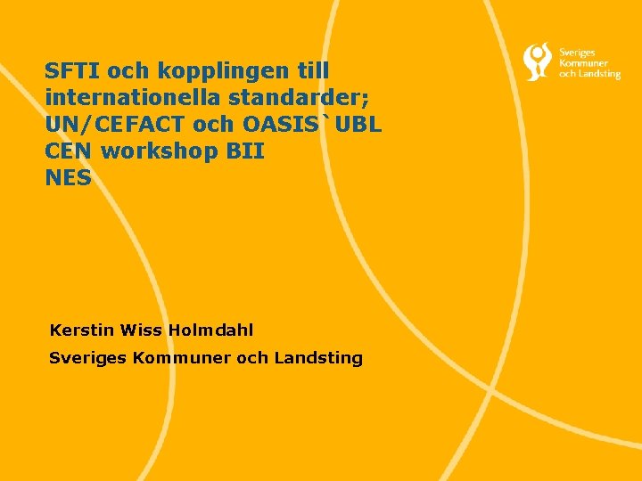 SFTI och kopplingen till internationella standarder; UN/CEFACT och OASIS`UBL CEN workshop BII NES Kerstin