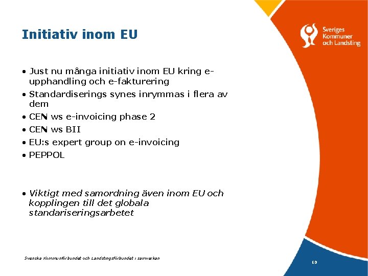Initiativ inom EU • Just nu många initiativ inom EU kring eupphandling och e-fakturering