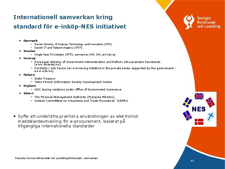 Internationell samverkan kring standard för e-inköp-NES initiativet • Danmark – Danish Ministry of Science,