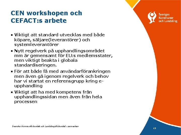 CEN workshopen och CEFACT: s arbete • Viktigt att standard utvecklas med både köpare,