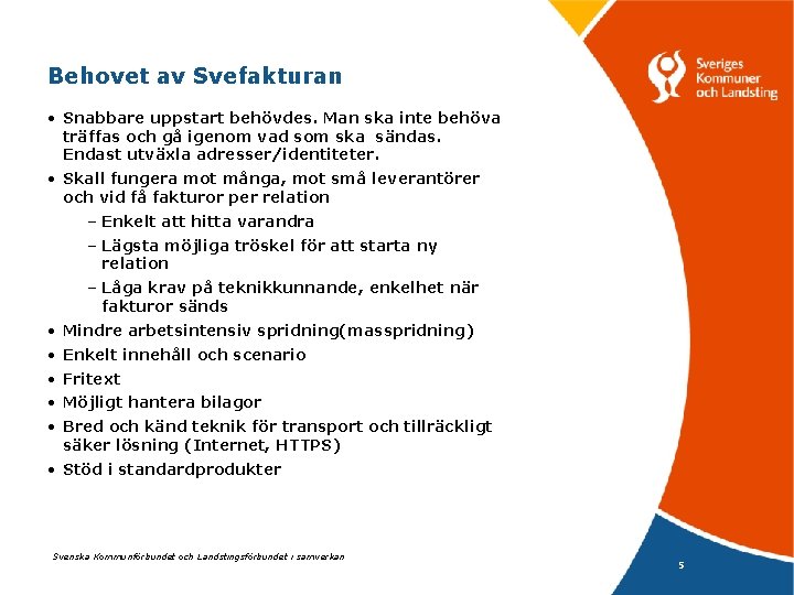 Behovet av Svefakturan • Snabbare uppstart behövdes. Man ska inte behöva träffas och gå