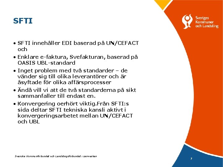 SFTI • SFTI innehåller EDI baserad på UN/CEFACT och • Enklare e-faktura, Svefakturan, baserad