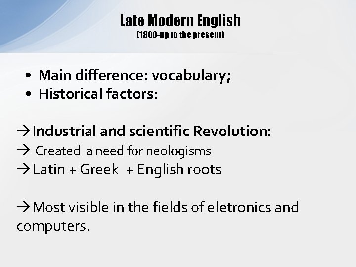 Late Modern English (1800 -up to the present) • Main difference: vocabulary; • Historical