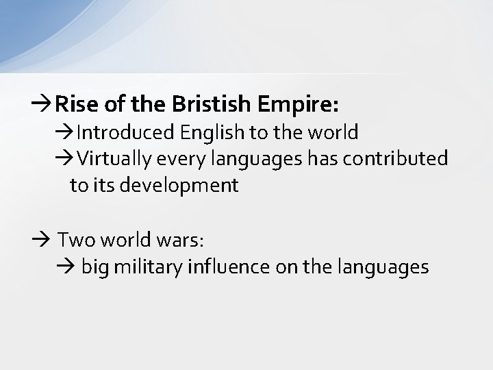  Rise of the Bristish Empire: Introduced English to the world Virtually every languages