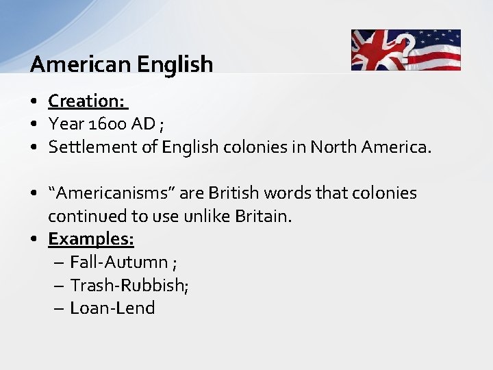 American English • Creation: • Year 1600 AD ; • Settlement of English colonies