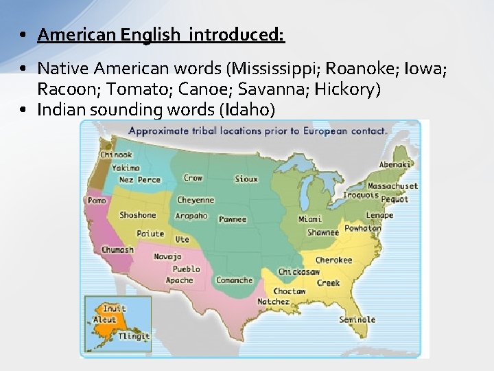  • American English introduced: • Native American words (Mississippi; Roanoke; Iowa; Racoon; Tomato;