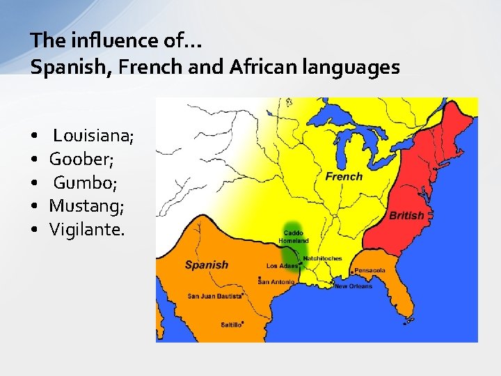 The influence of… Spanish, French and African languages • • • Louisiana; Goober; Gumbo;