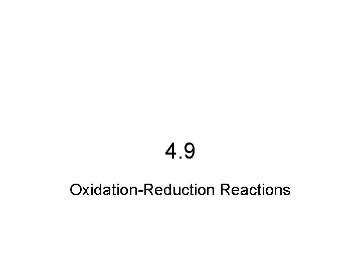 4. 9 Oxidation-Reduction Reactions 
