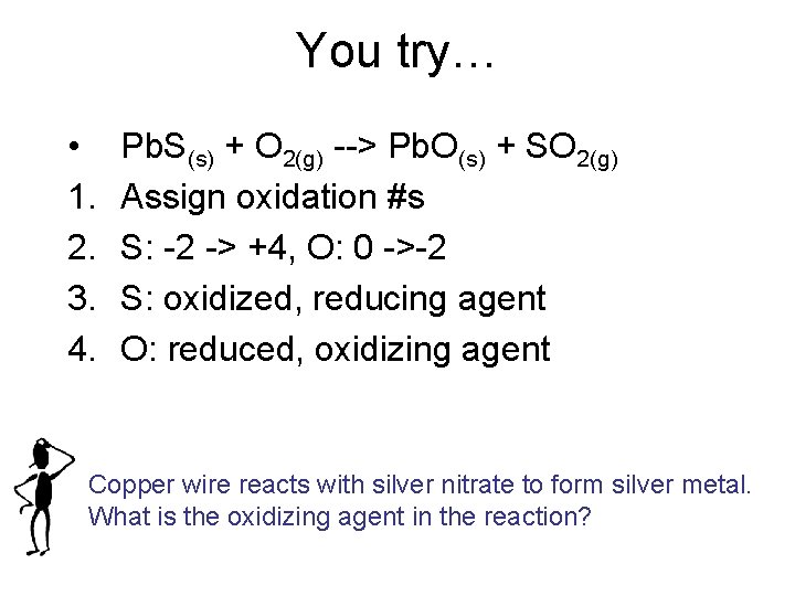 You try… • 1. 2. 3. 4. Pb. S(s) + O 2(g) --> Pb.