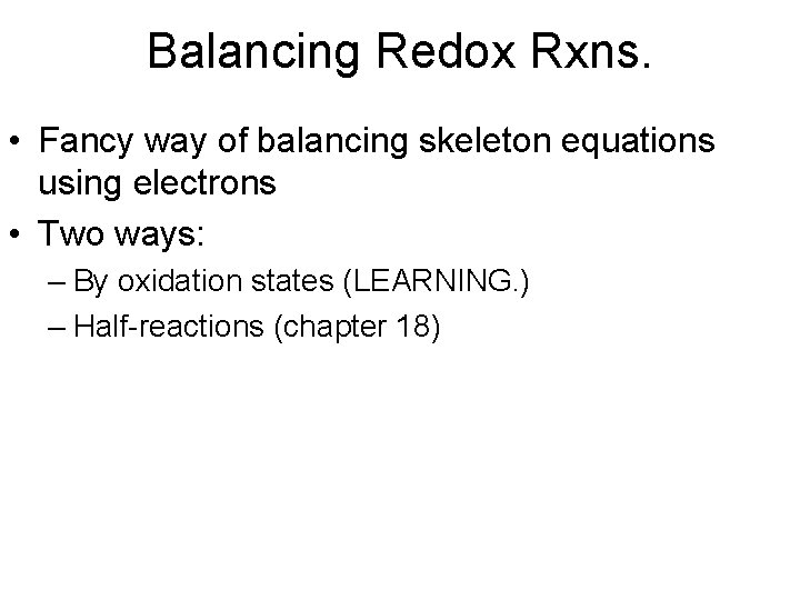 Balancing Redox Rxns. • Fancy way of balancing skeleton equations using electrons • Two