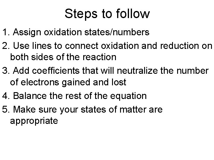 Steps to follow 1. Assign oxidation states/numbers 2. Use lines to connect oxidation and